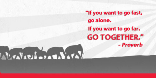 “ If you want to go fast, go alone. If you want to go far, GO TOGETHER”
